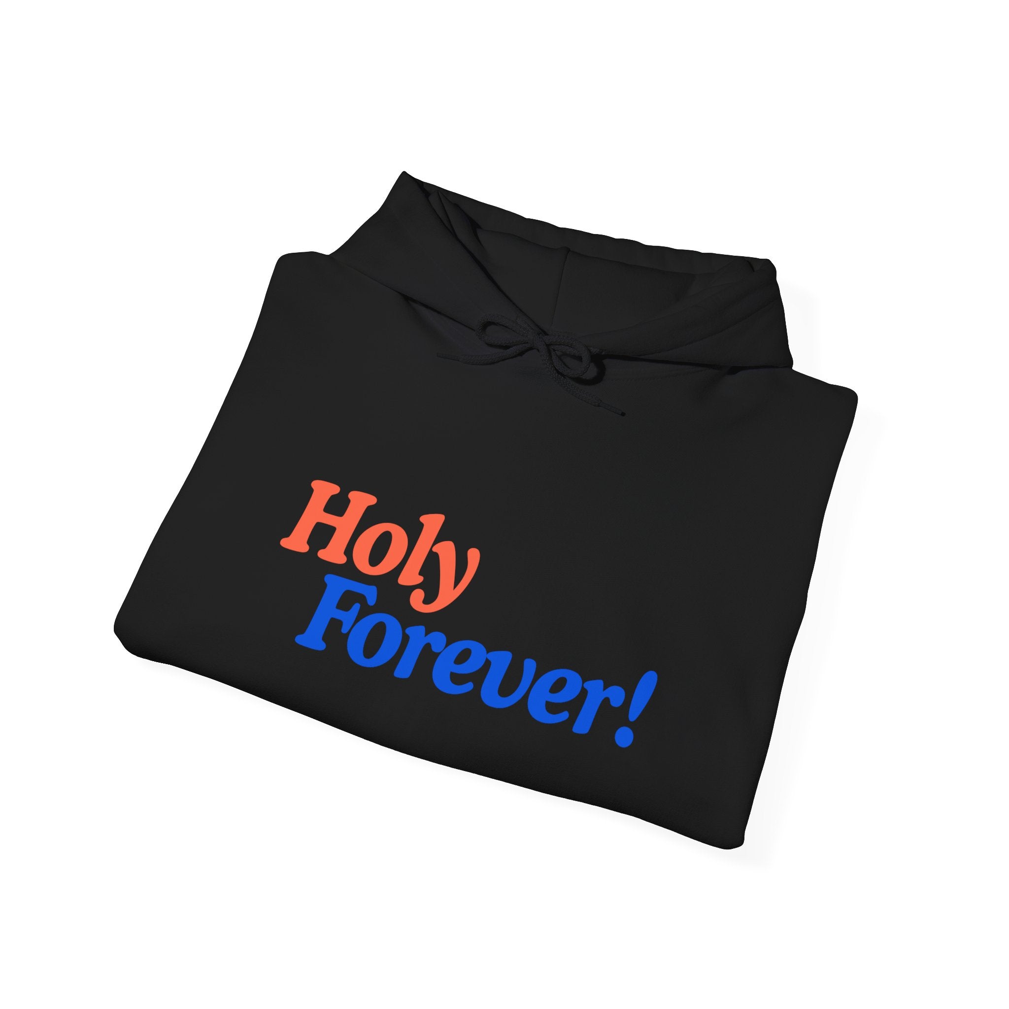 Holy Forever! Unisex Hoodie - Faith-Inspired Apparel, Cozy Sweatshirt for Men & Women, Gift for Believers, Church Events, Inspirational Wear