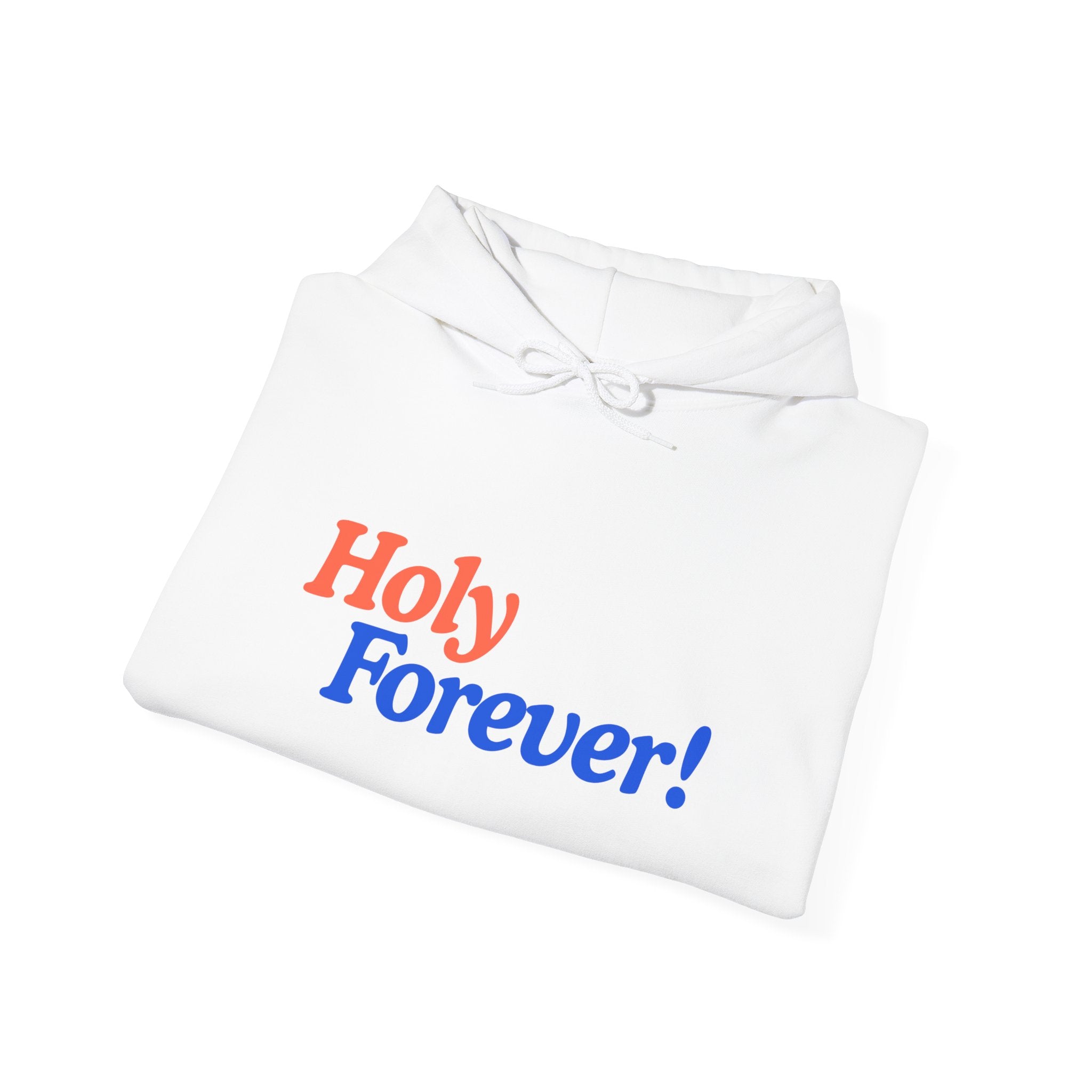 Holy Forever! Unisex Hoodie - Faith-Inspired Apparel, Cozy Sweatshirt for Men & Women, Gift for Believers, Church Events, Inspirational Wear