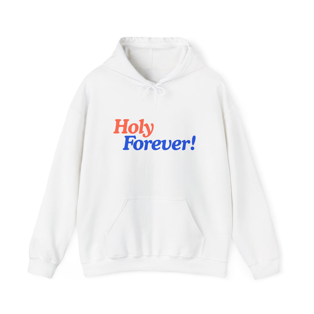 Holy Forever! Unisex Hoodie - Faith-Inspired Apparel, Cozy Sweatshirt for Men & Women, Gift for Believers, Church Events, Inspirational Wear